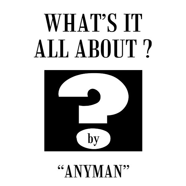 What's It All About?, Anyman