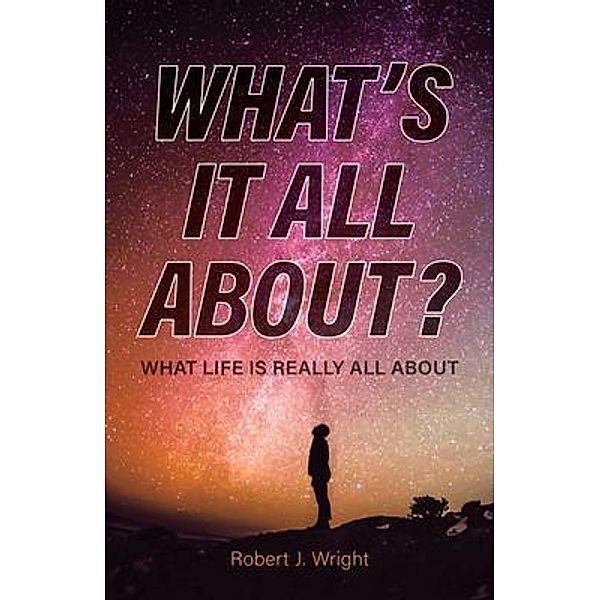What's It All About?, Robert J Wright
