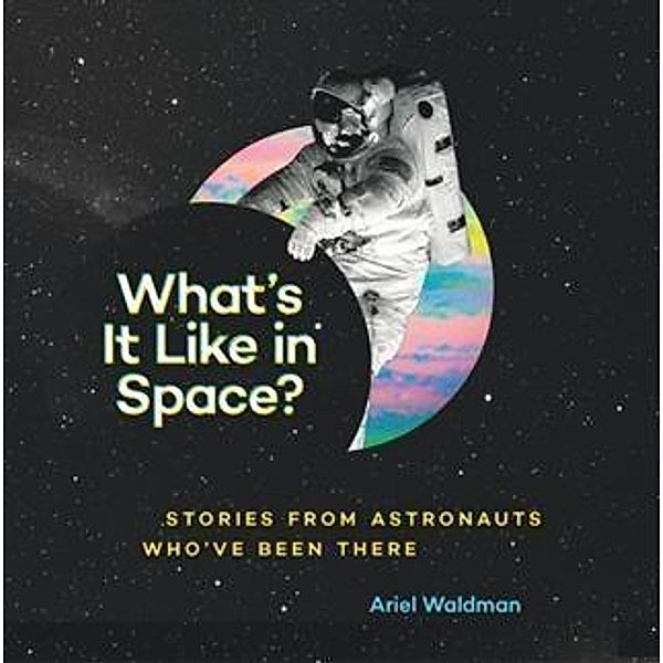 What's It Like in Space?, Ariel Waldman