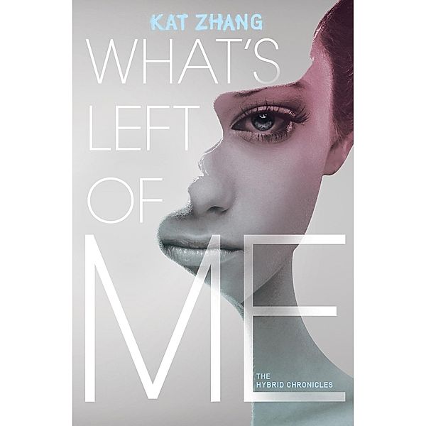 What's Left of Me / Hybrid Chronicles Bd.1, Kat Zhang