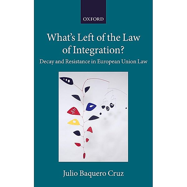 What's Left of the Law of Integration? / Collected Courses of the Academy of European Law, Julio Baquero Cruz