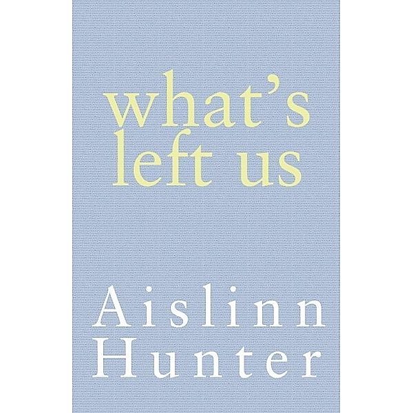 What's Left Us, Aislinn Hunter