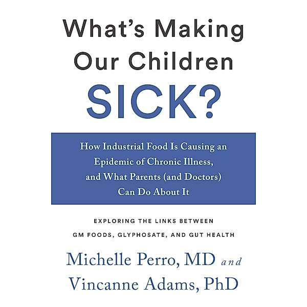 What's Making Our Children Sick?, Michelle Perro, Vincanne Adams