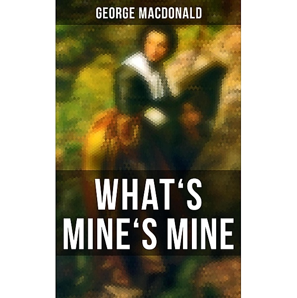 What's Mine's Mine, George Macdonald