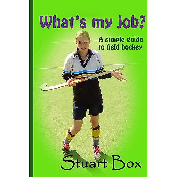 What's My Job? A Simple Guide to Field Hockey, Stuart Box