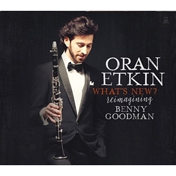 What'S New?-Reimagining Benny Goodman, Oran Etkin