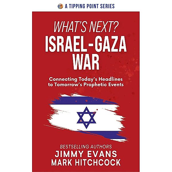 What's Next? Israel-Gaza War, Jimmy Evans, Mark Hitchcock