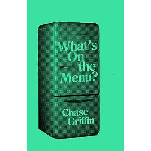 What's On the Menu? / Long Day Press, Chase Griffin