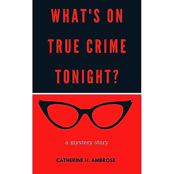 What's on True Crime Tonight? A Mystery Story (Mystery and Suspense Files, #1) / Mystery and Suspense Files, Catherine H. Ambrose