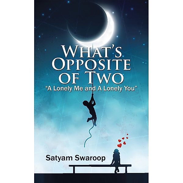 What'S Opposite of Two A Lonely Me and a Lonely You, Satyam Swaroop