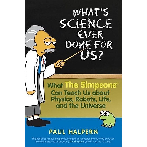 What's Science Ever Done For Us, Paul Halpern