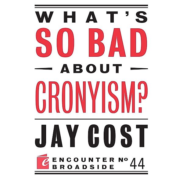 What's So Bad About Cronyism? / Encounter Broadsides, Jay Cost
