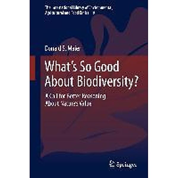 What's So Good About Biodiversity? / The International Library of Environmental, Agricultural and Food Ethics Bd.19, Donald S. Maier