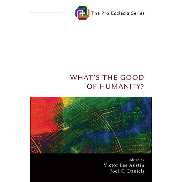 What's the Good of Humanity? / Pro Ecclesia Series Bd.10
