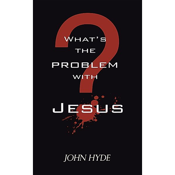 What's the Problem with Jesus?, John Hyde