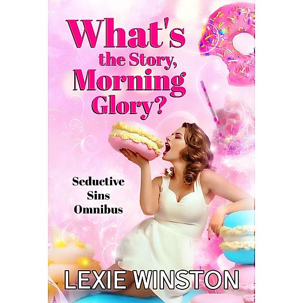What's the Story, Morning Glory? (Seductive Sins Collection, #5) / Seductive Sins Collection, Lexie Winston