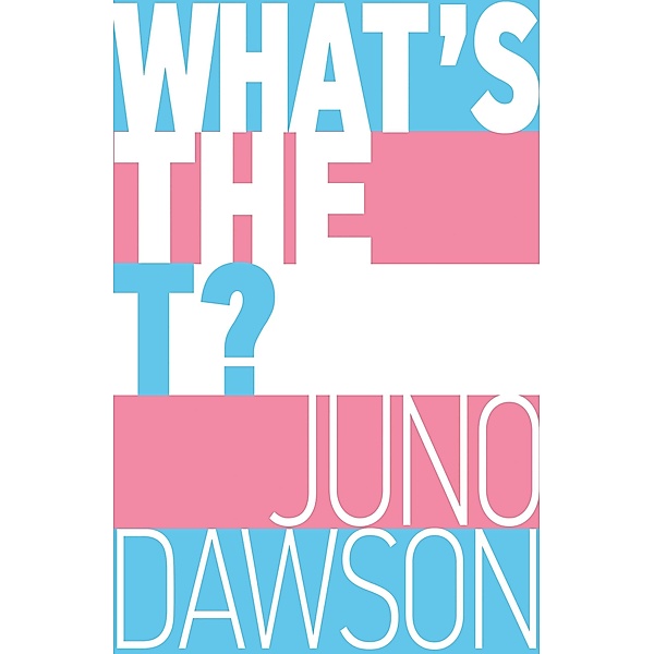 What's the T?, Juno Dawson