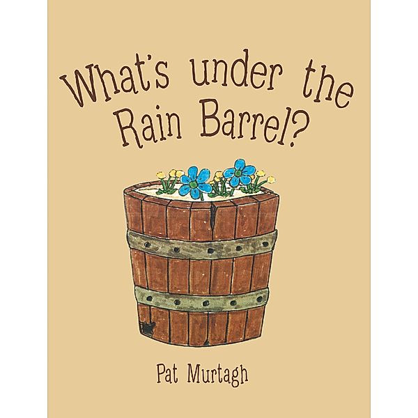 What's Under the Rain Barrel?, Pat Murtagh