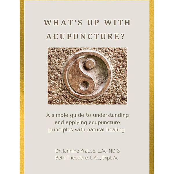 What's Up With Acupuncture, Beth Theodore Ac., Jannine Krause