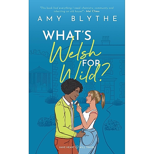 What's Welsh for Wild? (Have Heart, Will Travel, #5) / Have Heart, Will Travel, Amy Blythe