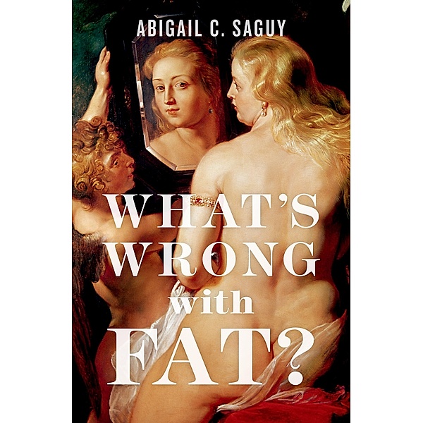 What's Wrong with Fat?, Abigail C. Saguy