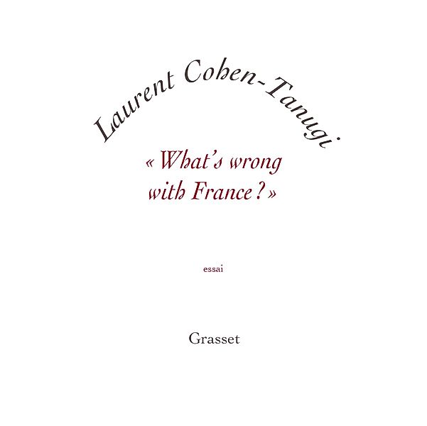 «What's wrong with France ?» / essai français, Laurent Cohen-Tanugi