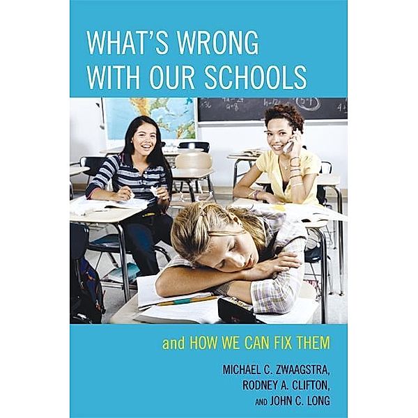 What's Wrong with Our Schools, Michael C. Zwaagstra, Rodney A. Clifton, John C. Long