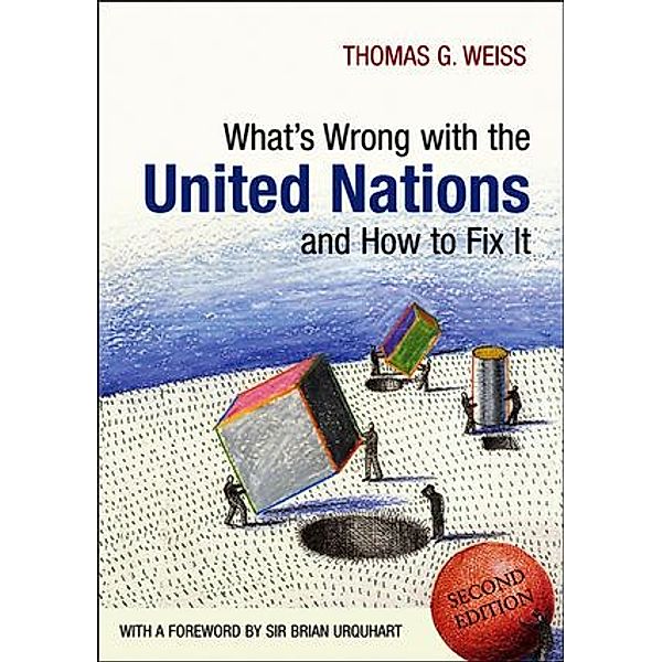 What's Wrong with the United Nations and How to Fix it, Thomas G. Weiss