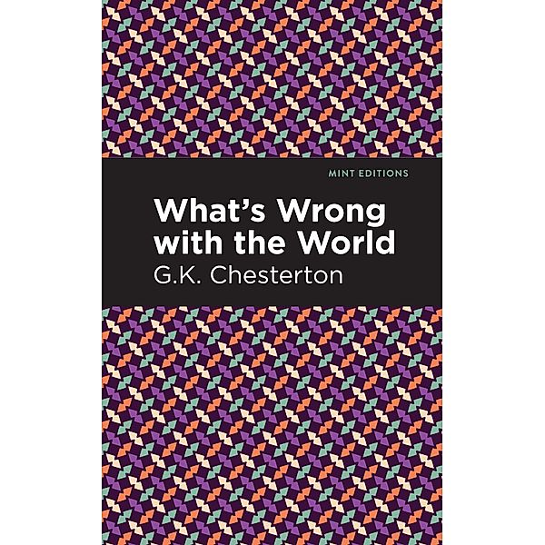 What's Wrong with the World / Mint Editions (Nonfiction Narratives: Essays, Speeches and Full-Length Work), G. K. Chesterton