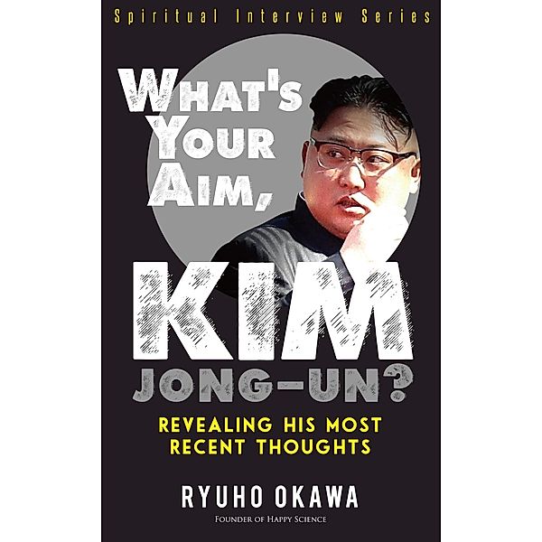 What's Your Aim, Kim Jong-un?, Ryuho Okawa