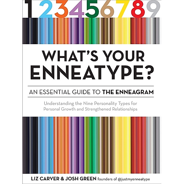 What's Your Enneatype? An Essential Guide to the Enneagram / Enneatype in Your Life, Liz Carver, Josh Green