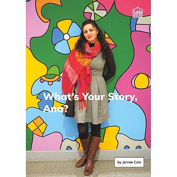 What's Your Story, Ana? / Gatehouse Books, Jennie Cole
