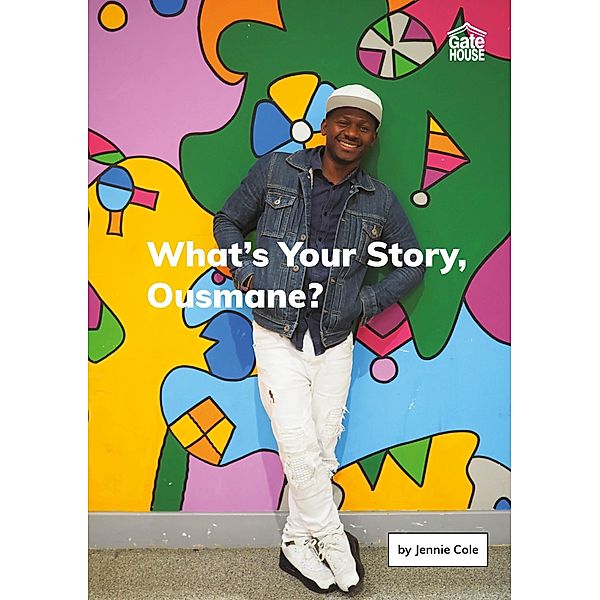 What's Your Story, Ousmane? / Gatehouse Books, Jennie Cole