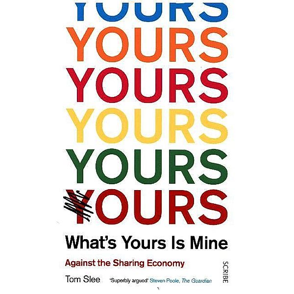 What's Yours Is Mine: Against the Sharing Economy, Tom Slee