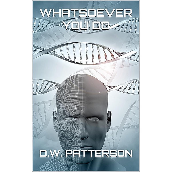Whatsoever You Do (From The Earth Series, #1) / From The Earth Series, D. W. Patterson