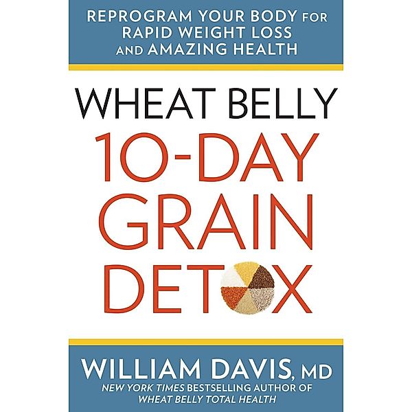 Wheat Belly 10-Day Grain Detox / Wheat Belly, William Davis
