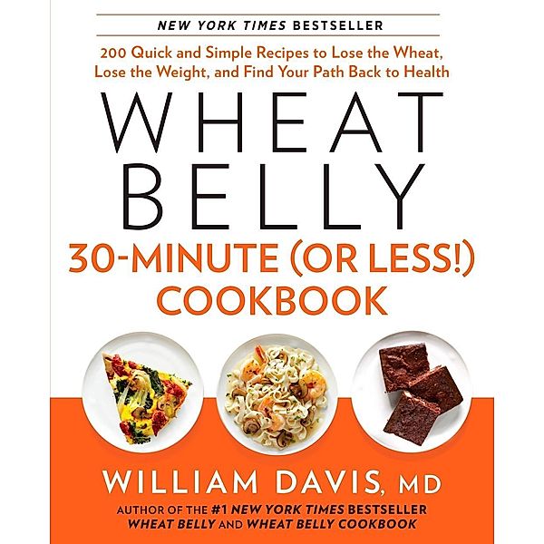 Wheat Belly 30-Minute (or Less!) Cookbook / Wheat Belly, William Davis