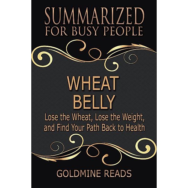 Wheat Belly - Summarized for Busy People, Goldmine Reads