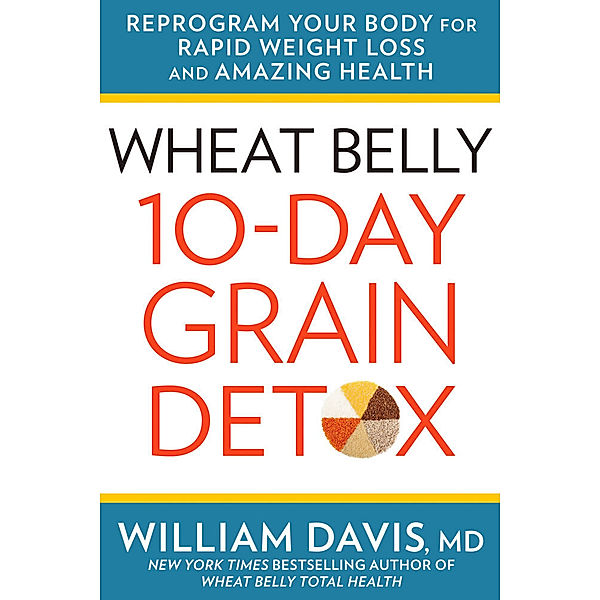Wheat Belly / Wheat Belly 10-Day Grain Detox, William Davis