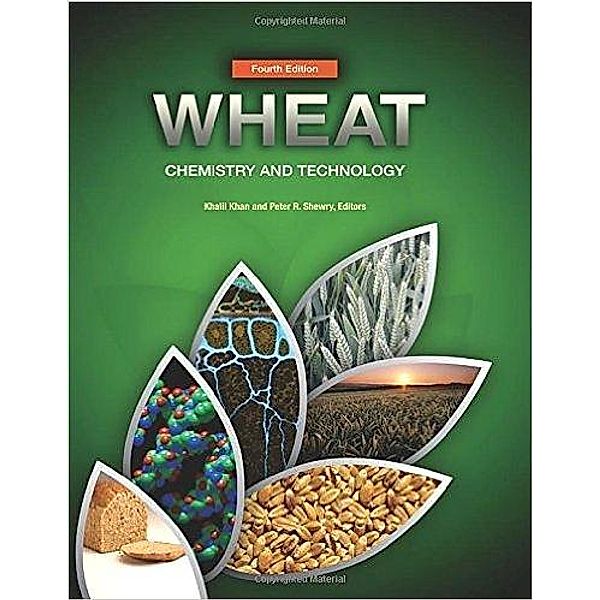 Wheat: Chemistry and Technology, Khalil Khan