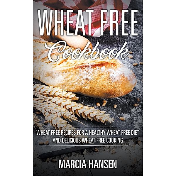 Wheat Free Cookbook / WebNetworks Inc, Marcia Hansen