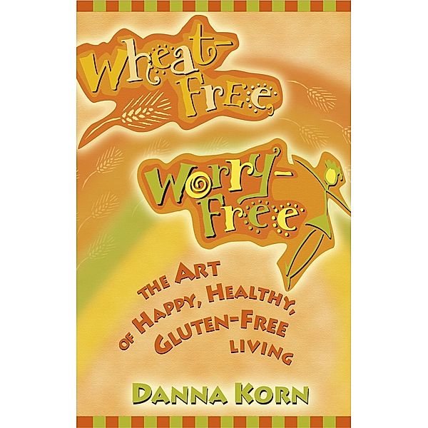 Wheat Free, Worry Free, Danna Korn