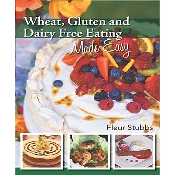 Wheat Gluten and Dairy Free Eating Made Easy, Fleur Stubbs