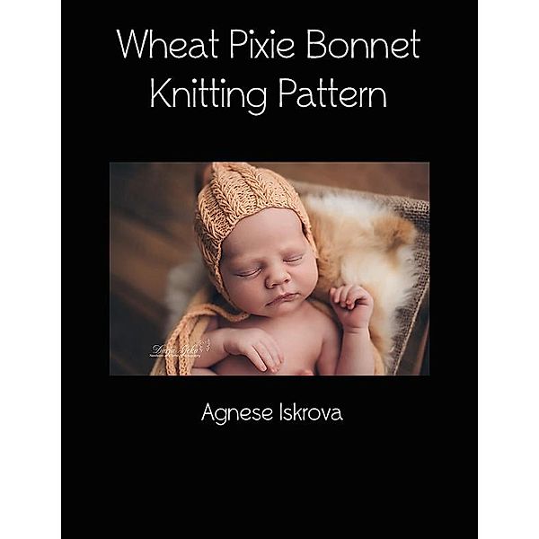 Wheat Pixie Bonnet Knitting Pattern, Agnese Iskrova