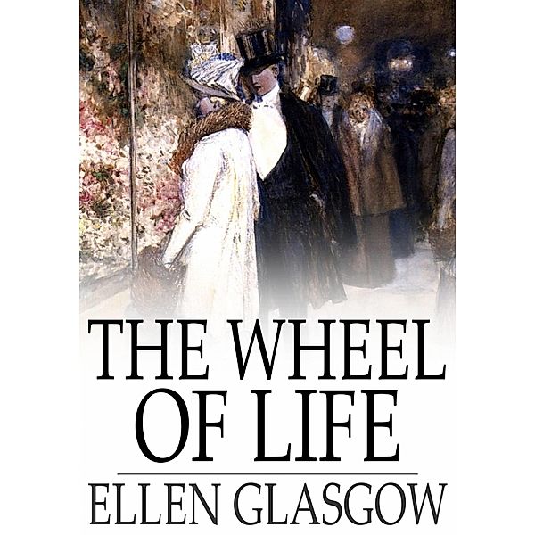 Wheel of Life / The Floating Press, Ellen Glasgow