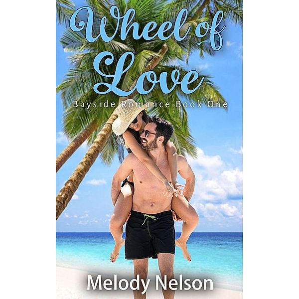 Wheel of Love Book One (Bayside Romance) / Bayside Romance, Melody Nelson