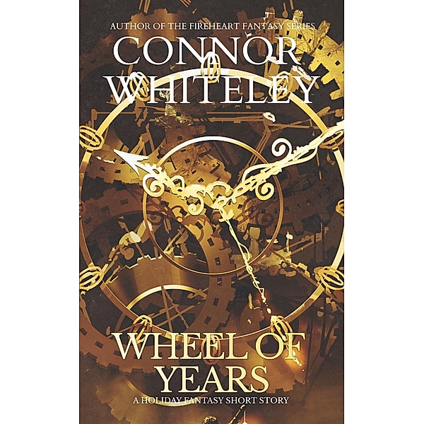 Wheel Of Years: A Holiday Fantasy Short Story, Connor Whiteley