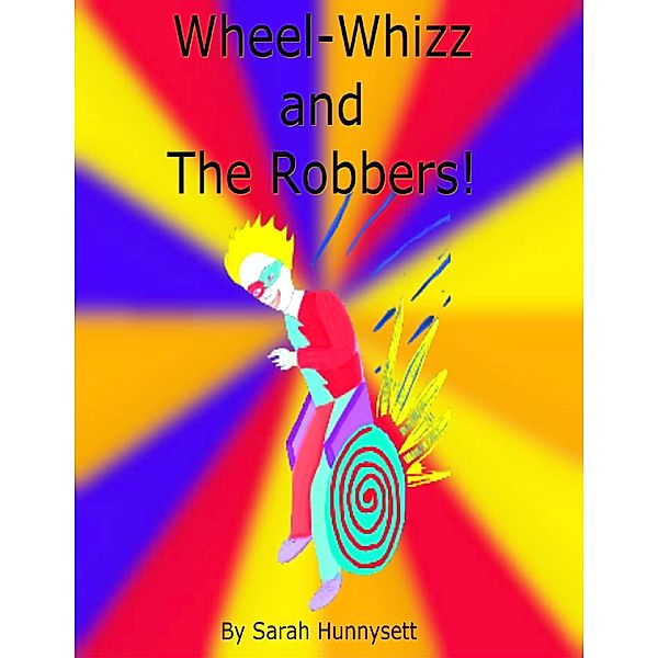 Wheel Whizz and the Robbers, Sarah Hunnysett
