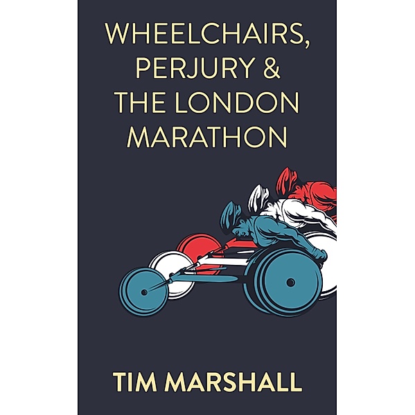 Wheelchairs, Perjury and the London Marathon, Tim Marshall