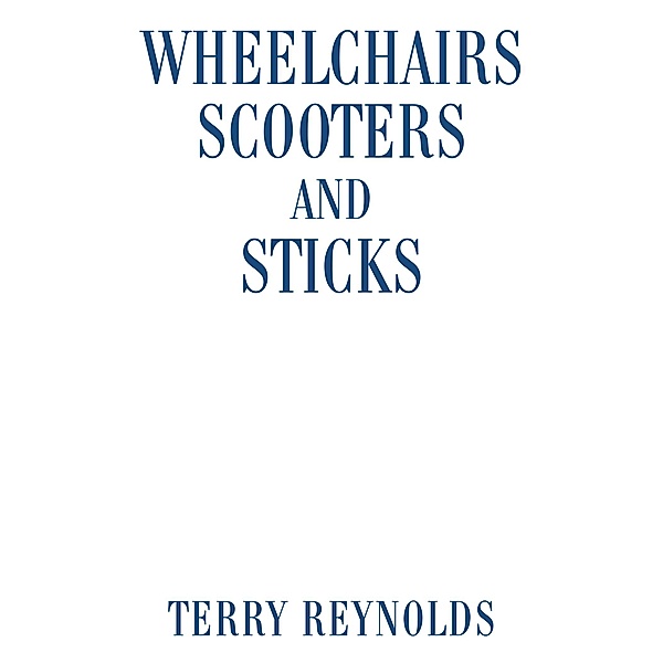 Wheelchairs Scooters and Sticks, Terry Reynolds